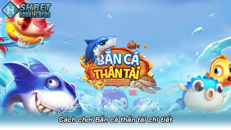 Cách chơi Bắn cá thần tài chi tiết
